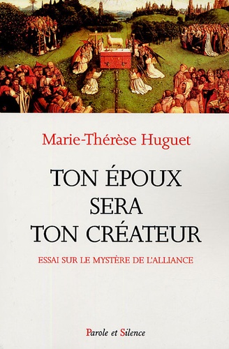 Marie-Thérèse Huguet - Ton époux sera ton créateur - Essai sur le mystère de l'alliance.
