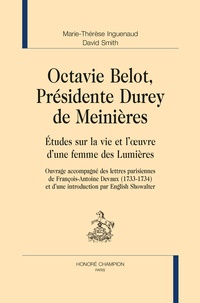 Marie-Thérèse Inguenaud - Octavie Belot, présidente Durey de Meinières. - etudes sur la vie et l'oeuvre d'une fem - Eudes sur la vie et l'oeuvre d'une femme des Lumières.