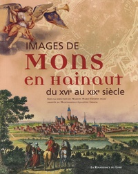 Marie-Thérèse Isaac - Images de Mons en Hainaut - Du XVIe au XIXe siècle.