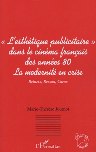 Marie-Thérèse Journot - Le courant de "l'esthétique publicitaire" dans le cinéma français des années 80 : la modernité en crise.