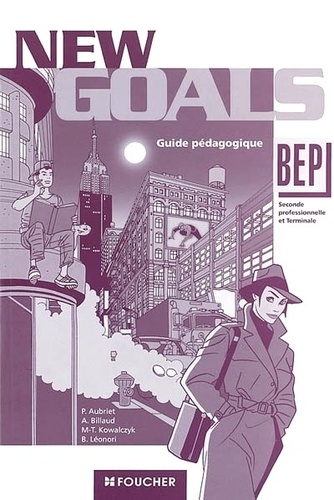 Marie-Thérèse Kowalczyk et Annick Billaud - Anglais BEP New Goals - Guide pédagogique.