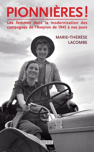 Pionnières !. Les femmes dans la modernisation des campagnes de l'Aveyron de 1945 à nos jours