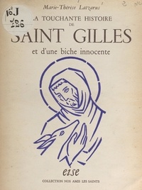 Marie-Thérèse Latzarus et Serge Zagli - La touchante histoire de Saint Gilles et d'une biche innocente.