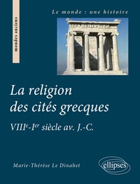 Marie-Thérèse Le Dinahet - La religion des cités grecques - VIIIe-Ier siècle avant J-C.