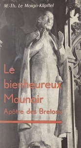 Marie-Thérèse Le Moign-Klipffel et Alphonse de Parvillez - Le bienheureux Maunoir - Apôtre des Bretons.