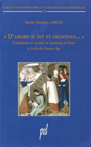 "D'abord il dit et ordonna...". Testaments et société en Lyonnais et Forez à la fin du Moyen Age