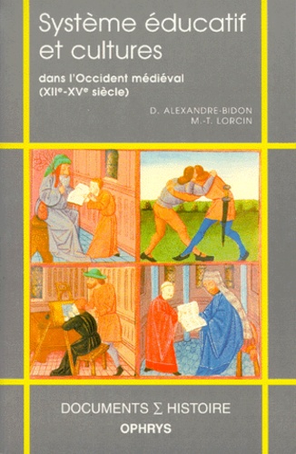 Marie-Thérèse Lorcin et Danièle Alexandre-Bidon - Système éducatif et cultures dans l'Occident médiéval - XIIe-XVe siècle.