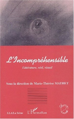 Marie-Thérèse Mathet - L'Incompréhensible. - Littérature, réel, visuel.