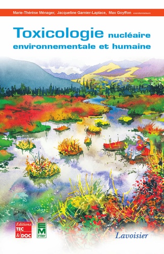 Marie-Thérèse Ménager et Jacqueline Garnier-Laplace - Toxicologie nucléaire environnementale et humaine.