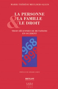 Marie-Thérèse Meulders-Klein - La Personne, La Famille Et Le Droit. 1968-1998 : Trois Decennies De Mutations En Occident.