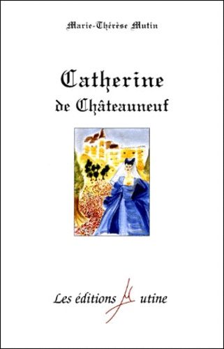 Marie-Thérèse Mutin - Catherine de Châteauneuf.