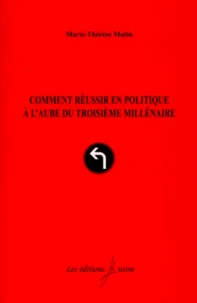 Comment Reussir En Politique A L'Aube Du Troisieme Millenaire