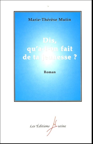 Marie-Thérèse Mutin - Dis, qu'a-t-on fait de ta jeunesse ?.