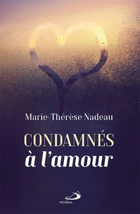 Marie-Thérèse Nadeau - Condamnés à l'amour.
