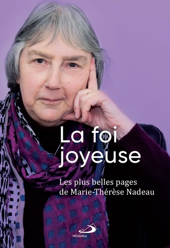 Marie-Thérèse Nadeau - La foie joyeuse - Les plus belles pages de Marie-Thérèse Nadeau.