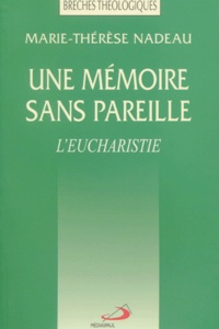 Marie-Thérèse Nadeau - Une Memoire Sans Pareille. L'Eucharistie.