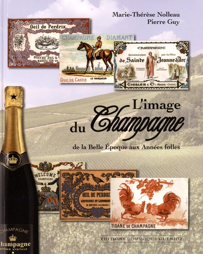 Marie-Thérèse Nolleau et Pierre Guy - L'image du Champagne - De la Belle Epoque aux Années folles.
