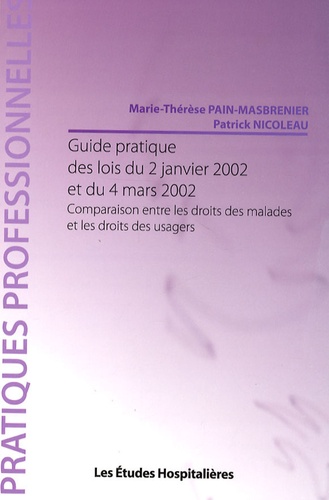 Marie-Thérèse Pain-Masbrenier et Patrick Nicoleau - Guide pratique des lois du 2 janvier 2002 et du 4 mars 2002 - Comparaison entre les droits des malades et les droits des usagers.