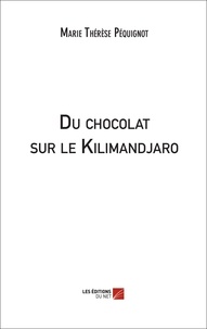 Marie Thérèse Péquignot - Du chocolat sur le Kilimandjaro.
