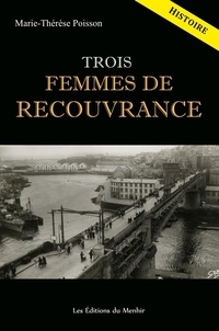 Marie-Thérèse Poisson - Trois femmes de Recouvrance - Histoire d'un quartier à travers le destin de trois femmes.