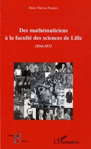 Marie-Thérèse Pourprix - Des mathématiciens à la faculté des sciences de Lille - 1854-1971.