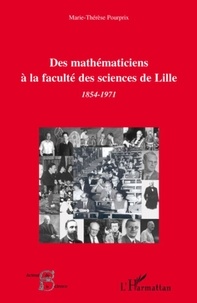 Marie-Thérèse Pourprix - Des mathématiciens à la faculté des sciences de Lille - 1854-1971.