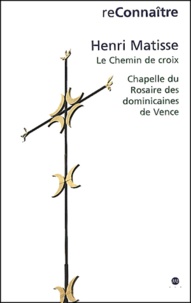 Marie-Thérèse Pulvénis de Séligny - Henri Matisse, Le Chemin De Croix. Chapelle Du Rosaire Des Dominicaines De Vence.