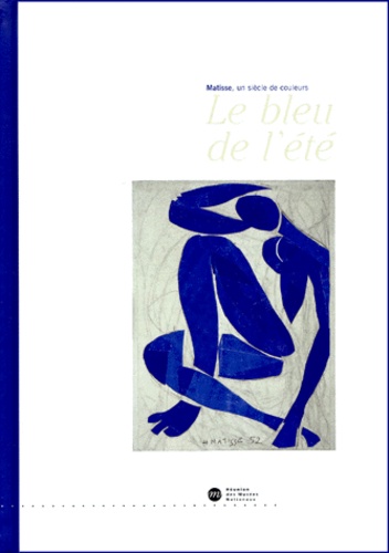 Marie-Thérèse Pulvénis de Séligny - Matisse, Un Siecle De Couleurs. Le Bleu De L'Ete.