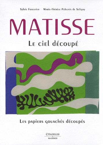 Marie-Thérèse Pulvénis de Séligny et Sylvie Forestier - Matisse - Le ciel découpé.
