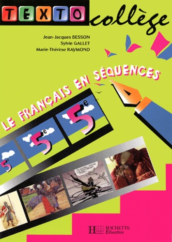 Marie-Thérèse Raymond et Jean-Jacques Besson - Le Francais En Sequences 5eme.