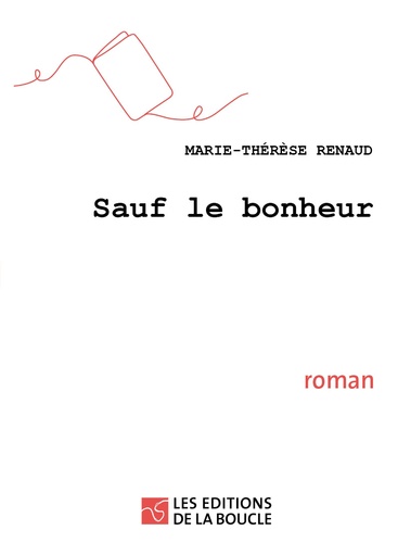 Marie-Thérèse Renaud - Sauf le bonheur.