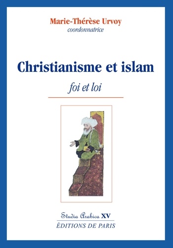 Marie-Thérèse Urvoy - Christianisme et islam - Foi et loi.