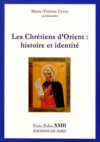 Marie-Thérèse Urvoy - Les chrétiens d'Orient : histoire et identité.