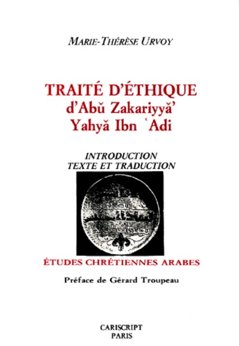 Marie-Thérèse Urvoy - Traite D'Ethique D'Abu Zakariyya' Yahya Ibn Adi. Introduction, Texte Et Traduction.