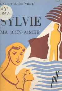 Marie-Thérèse Viète - Sylvie, ma bien-aimée.
