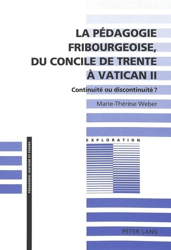 Marie-Thérèse Weber - La Pedagogie Fribourgeoise, Du Concile De Trente A Vatican Ii. Continuite Ou Discontinuite ?.