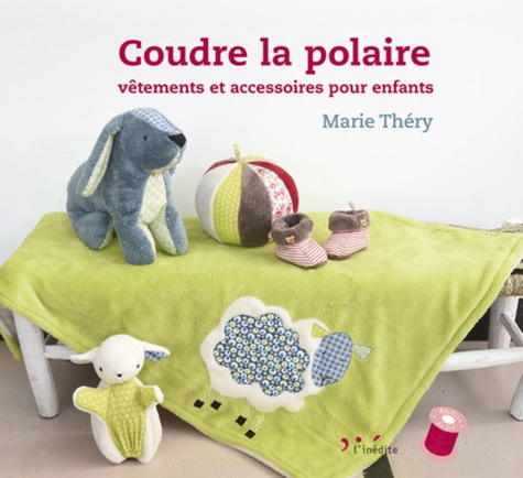 Marie Théry - Coudre la polaire - Vêtements et accessoires pour enfants.