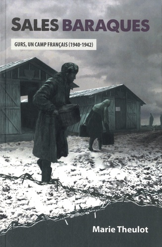 Marie Theulot - Sales baraques - Gurs, un camp français (1940-1942).