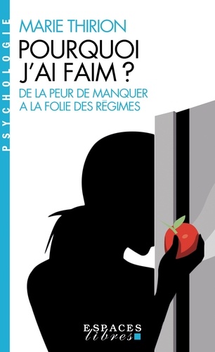 Pourquoi j'ai faim ?. De la peur de manquer aux folies des régimes