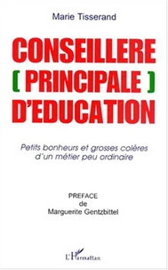 Conseillère (principale) d'éducation. Petits bonheurs et grosses colères d'un métier peu ordinaire