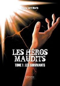 Marie Torri Warth - Les héros maudits Tome 1 : Les survivants.