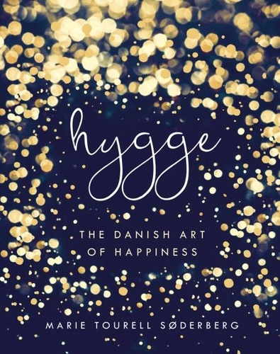 Marie Tourell Søderberg - Hygge - The Danish Art of Happiness.