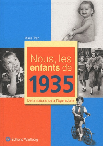 Marie Tran - Nous, les enfants de 1935 - De la naissance à l'âge adulte.