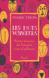 Marie Treps - Les Mots Voyageurs. Petite Histoire Du Francais Venu D'Ailleurs.