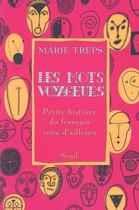 Marie Treps - Les Mots Voyageurs. Petite Histoire Du Francais Venu D'Ailleurs.