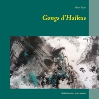 Marie Tuyet - Gongs d'Haïkus - Haïkus et autres petits poèmes.