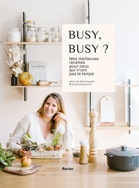 Marie Van Bleyenberghe - Busy, Busy ? - Mes meilleures recettes pour ceux qui n'ont pas le temps.