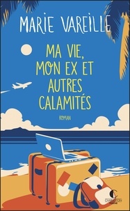 Livres en anglais téléchargement gratuit Ma vie, mon ex et autres calamités par Marie Vareille 9782368124680 en francais