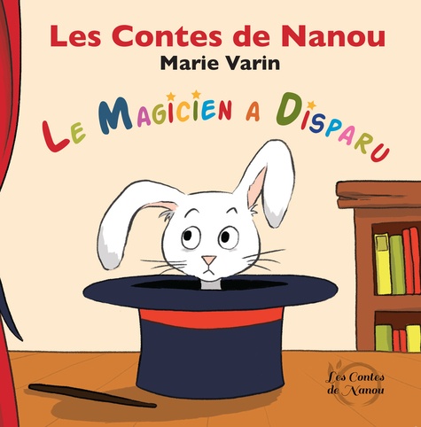 Marie Varin - Les contes de Nanou  : Le magicien a disparu.
