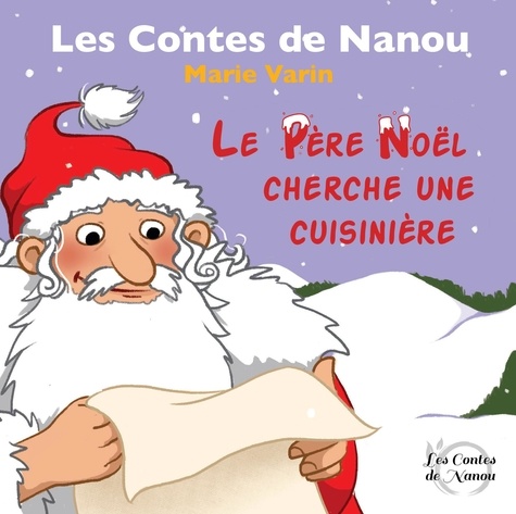 Marie Varin - Les contes de Nanou  : Le Père Noël cherche une cuisinière.